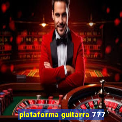 plataforma guitarra 777